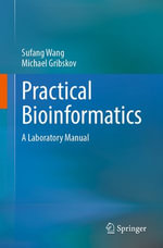 Practical Bioinformatics : A Laboratory Manual - Sufang Wang