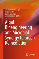 Algal Bioengineering and Microbial Synergy to Green Remediation - Gursharan Singh