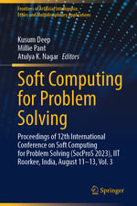 Soft Computing for Problem Solving : Proceedings of 12th International Conference on Soft Computing for Problem Solving (SocProS 2023), IIT Roorkee, India, August 11-13, Vol. 3 - Kusum Deep