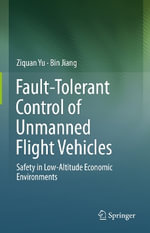 Fault-Tolerant Control of Unmanned Flight Vehicles : Safety in Low-Altitude Economic Environments - Bin Jiang