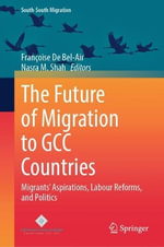 The Future of Migration to GCC Countries : Migrants' Aspirations, Labour Reforms, and Politics - FranÃ§oise De Bel-Air