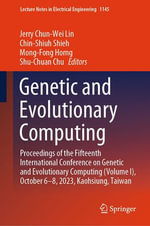 Genetic and Evolutionary Computing : Proceedings of the Fifteenth International Conference on Genetic and Evolutionary Computing (Volume I), October 6-8, 2023, Kaohsiung, Taiwan - Jerry Chun-Wei Lin