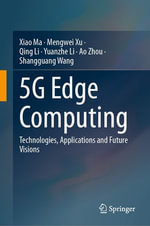 5G Edge Computing : Technologies, Applications and Future Visions - Xiao Ma