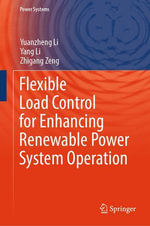Flexible Load Control for Enhancing Renewable Power System Operation : Power Systems - Yuanzheng Li