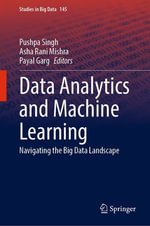 Data Analytics and Machine Learning : Navigating the Big Data Landscape - Pushpa Singh