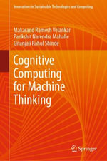 Cognitive Computing for Machine Thinking : Innovations in Sustainable Technologies and Computing - Makarand R. Velankar