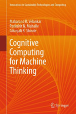Cognitive Computing for Machine Thinking : Intelligent Technologies and Robotics (R0) - Makarand R. Velankar