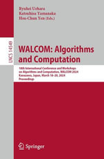 WALCOM: Algorithms and Computation : 18th International Conference and Workshops on Algorithms and Computation, WALCOM 2024, Kanazawa, Japan, March 18-20, 2024, Proceedings - Ryuhei Uehara