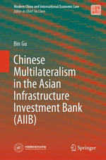 Chinese Multilateralism in the Asian Infrastructure Investment Bank (AIIB) : Law and Criminology (R0) - Bin Gu