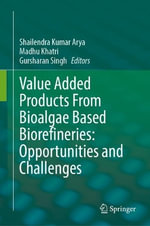 Value Added Products From Bioalgae Based Biorefineries : Opportunities and Challenges - Gursharan Singh