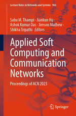 Applied Soft Computing and Communication Networks : Proceedings of ACN 2023 - Sabu M. Thampi