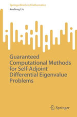 Guaranteed Computational Methods for Self-Adjoint Differential Eigenvalue Problems : Mathematics and Statistics (R0) - Xuefeng Liu