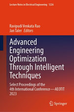 Advanced Engineering Optimization Through Intelligent Techniques : Select Proceedings of the 4th International Conference—AEOTIT 2023 - Ravipudi Venkata Rao