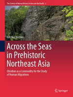 Across the Seas in Prehistoric Northeast Asia : Obsidian as a Commodity for the Study of Human Migrations - Yaroslav Kuzmin