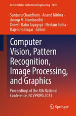 Computer Vision, Pattern Recognition, Image Processing, and Graphics : Proceedings of the 8th National Conference, NCVPRIPG 2023 - Santanu Chaudhury