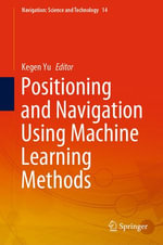 Positioning and Navigation Using Machine Learning Methods : Engineering (R0) - Kegen Yu