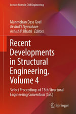 Recent Developments in Structural Engineering, Volume 4 : Select Proceedings of 13th Structural Engineering Convention (SEC) - Manmohan Dass Goel