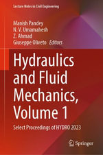 Hydraulics and Fluid Mechanics, Volume 1 : Select Proceedings of HYDRO 2023 - Manish Pandey