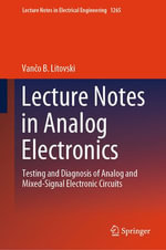 Lecture Notes in Analog Electronics : Testing and Diagnosis of Analog and Mixed-Signal Electronic Circuits - Van?o B. Litovski