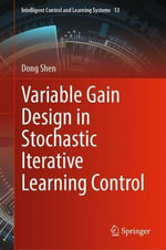 Variable Gain Design in Stochastic Iterative Learning Control : Intelligent Control and Learning Systems - Dong Shen