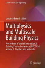 Multiphysics and Multiscale Building Physics : Proceedings of the 9th International Building Physics Conference (IBPC 2024) Volume 1: Moisture and Materials - Umberto Berardi