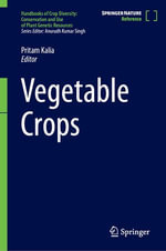 Vegetable Crops : Handbooks of Crop Diversity: Conservation and Use of Plant Genetic Resources - Pritam Kalia