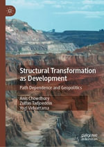 Structural Transformation as Development : Path Dependence and Geopolitics - Anis Chowdhury