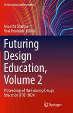 Futuring Design Education, Volume 2 : Proceedings of the Futuring Design Education (FDE) 2024 - Aneesha Sharma