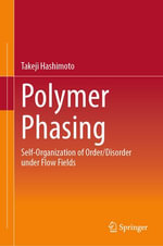 Polymer Phasing : Self-Organization of Order/Disorder under Flow Fields - Takeji Hashimoto