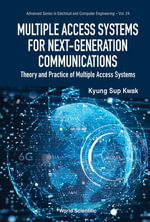 Multiple Access Systems for Next-Generation Communications : Theory and Practice of Multiple Access Systems - Kyung Sup Kwak