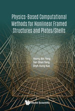 Physics-Based Computational Methods for Nonlinear Framed Structures and Plates/Shells - Yeong-Bin Yang
