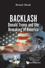 BACKLASH : DONALD TRUMP AND THE REMAKING OF AMERICA - GHOSH NIRMAL