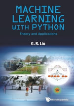 MACHINE LEARNING WITH PYTHON : THEORY AND APPLICATIONS - LIU G R