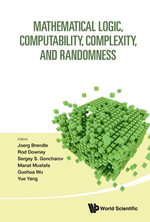 Mathematical Logic, Computability, Complexity, and Randomness : Proceedings of the 16th Asian Logic Conference and 14th International Conference on Computability, Complexity, and Randomness - Joerg Brendle