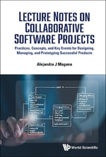 LECTURE NOTES ON COLLABORATIVE SOFTWARE PROJECTS : Practices, Concepts, and Key Events for Designing, Managing, and Prototyping Successful Products - TBD