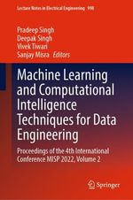 Machine Learning and Computational Intelligence Techniques for Data Engineering : Proceedings of the 4th International Conference MISP 2022, Volume 2 - Pradeep Singh