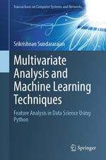 Multivariate Analysis and Machine Learning Techniques : Feature Analysis in Data Science Using Python - Srikrishnan Sundararajan