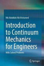 Introduction to Continuum Mechanics for Engineers : With Solved Problems - Nik Abdullah Nik Mohamed