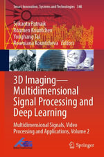 3D Imaging—Multidimensional Signal Processing and Deep Learning : Multidimensional Signals, Video Processing and Applications, Volume 2 - Srikanta Patnaik