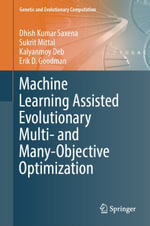 Machine Learning Assisted Evolutionary Multi- and Many- Objective Optimization : Computer Science (R0) - Dhish Kumar Saxena