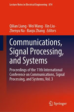 Communications, Signal Processing, and Systems : Proceedings of the 11th International Conference on Communications, Signal Processing, and Systems, Vol. 3 - Qilian Liang