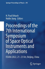 Proceedings of the 7th International Symposium of Space Optical Instruments and Applications : ISSOIA 2022, 21-23 Oct, Beijing, China - H. Paul Urbach