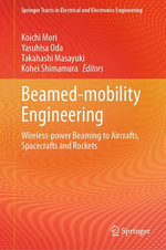 Beamed-mobility Engineering : Wireless-power Beaming to Aircrafts, Spacecrafts and Rockets - Koichi Mori