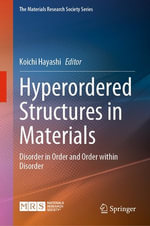 Hyperordered Structures in Materials : Disorder in Order and Order within Disorder - Koichi Hayashi