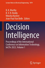 Decision Intelligence : Proceedings of the International Conference on Information Technology, InCITe 2023, Volume 1 - B. K. Murthy