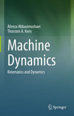 Machine Dynamics : Kinematics and Dynamics - Alireza Abbasimoshaei