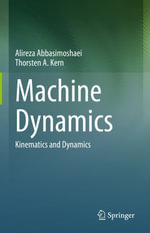 Machine Dynamics : Kinematics and Dynamics - Alireza Abbasimoshaei