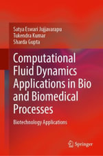 Computational Fluid Dynamics Applications in Bio and Biomedical Processes : Biotechnology Applications - Satya Eswari Jujjavarapu