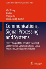 Communications, Signal Processing, and Systems : Proceedings of the 12th International Conference on Communications, Signal Processing, and Systems: Volume 1 - Wei Wang