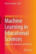Machine Learning in Educational Sciences : Approaches, Applications and Advances - Myint Swe Khine